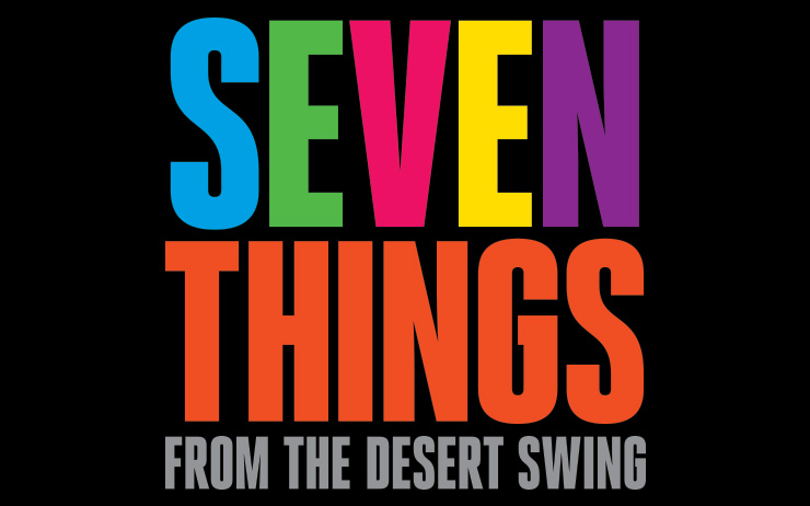 Seven Things from the Desert Swing
